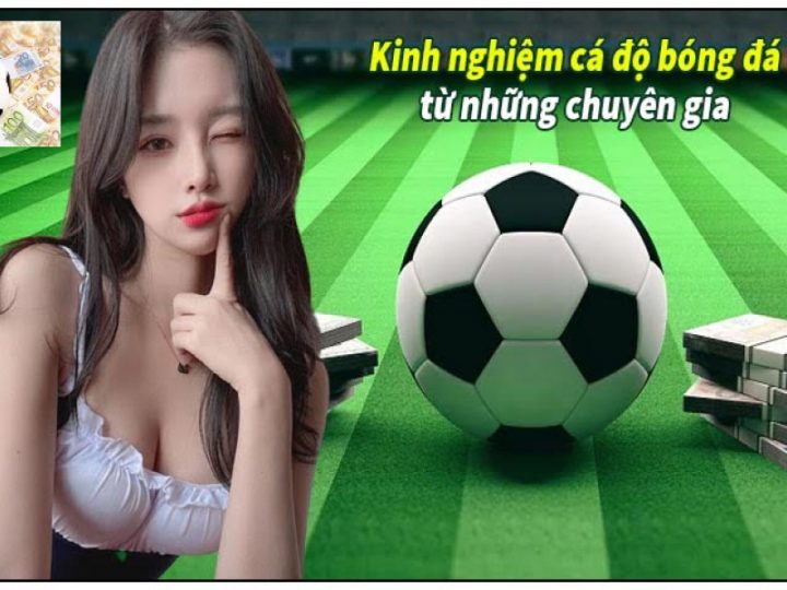 Kinh Nghiệm Cá Độ Bóng Đá