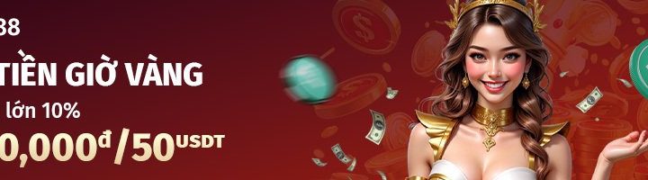 VN88 NẠP TIỀN GIỜ VÀNG – THƯỞNG 10% LÊN ĐẾN 1,250,000đ/50 USDT